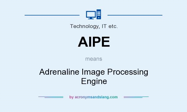 What does AIPE mean? It stands for Adrenaline Image Processing Engine