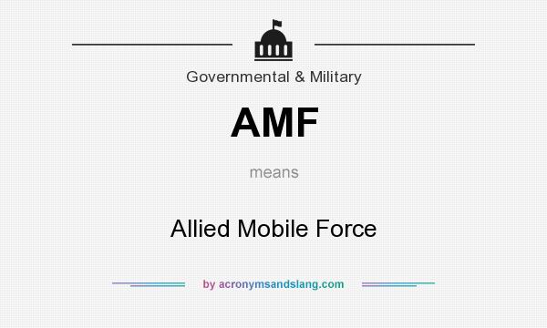 What does AMF mean? It stands for Allied Mobile Force