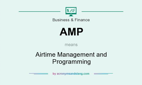 What does AMP mean? It stands for Airtime Management and Programming