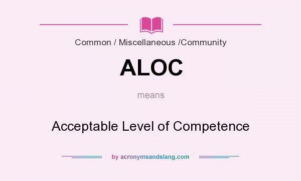 What does ALOC mean? It stands for Acceptable Level of Competence