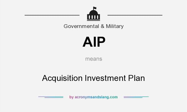 What does AIP mean? It stands for Acquisition Investment Plan