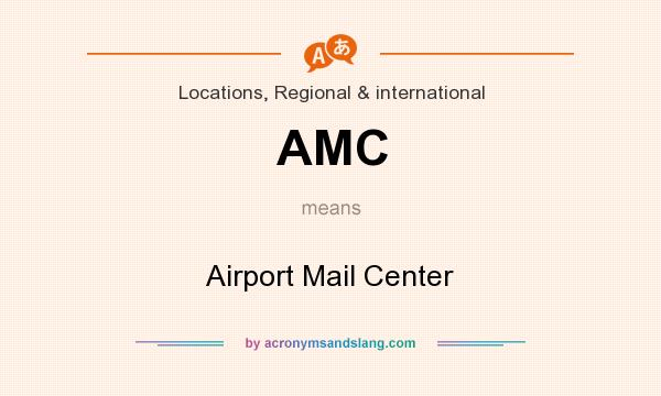 What does AMC mean? It stands for Airport Mail Center