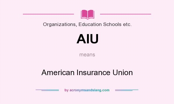 What does AIU mean? It stands for American Insurance Union