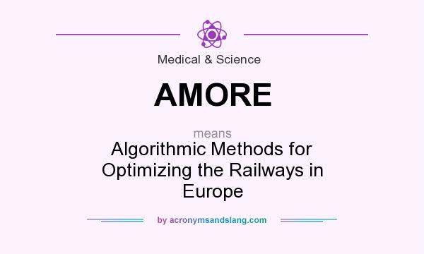 What does AMORE mean? It stands for Algorithmic Methods for Optimizing the Railways in Europe