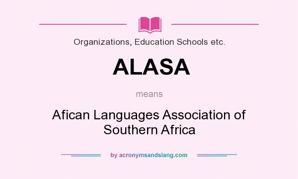 What does ALASA mean? It stands for Afican Languages Association of Southern Africa