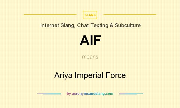 What does AIF mean? It stands for Ariya Imperial Force