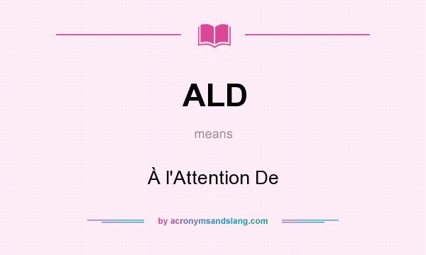 What does ALD mean? It stands for À l`Attention De