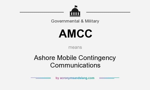 What does AMCC mean? It stands for Ashore Mobile Contingency Communications