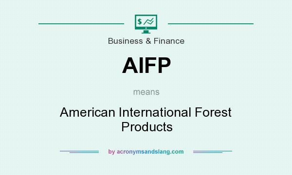What does AIFP mean? It stands for American International Forest Products