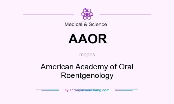 What does AAOR mean? It stands for American Academy of Oral Roentgenology