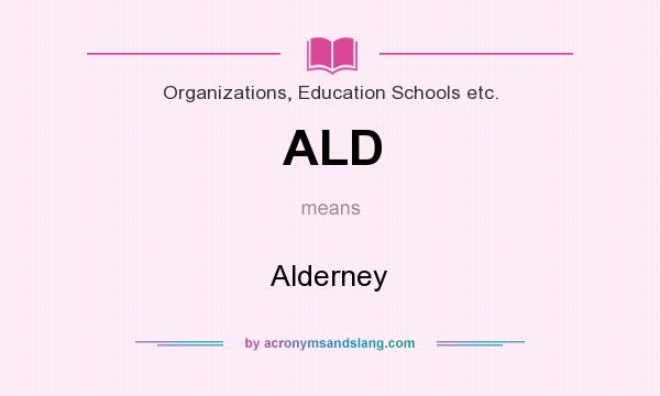 What does ALD mean? It stands for Alderney