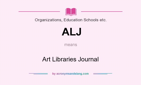 What does ALJ mean? It stands for Art Libraries Journal