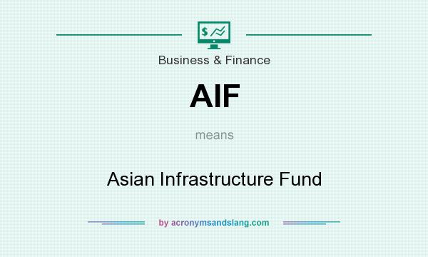 What does AIF mean? It stands for Asian Infrastructure Fund