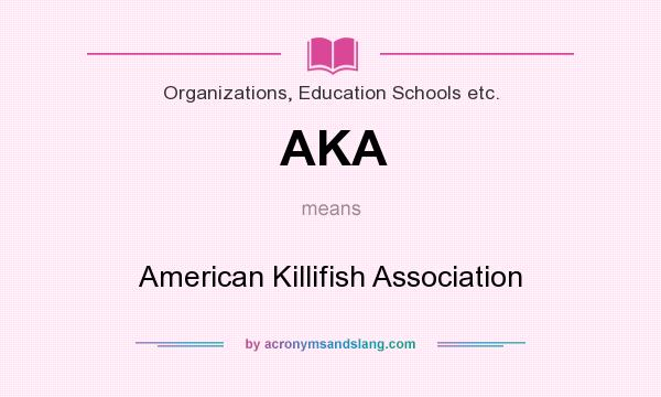What does AKA mean? It stands for American Killifish Association
