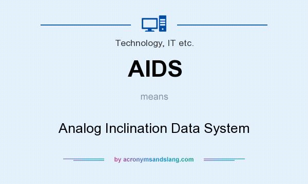 What does AIDS mean? It stands for Analog Inclination Data System