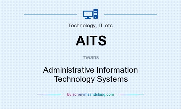 What does AITS mean? It stands for Administrative Information Technology Systems