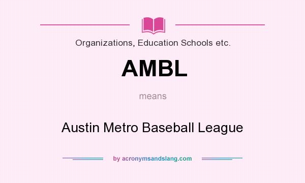 What does AMBL mean? It stands for Austin Metro Baseball League