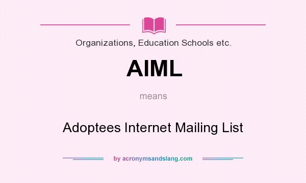 What does AIML mean? It stands for Adoptees Internet Mailing List