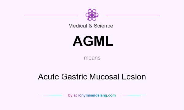 What does AGML mean? It stands for Acute Gastric Mucosal Lesion