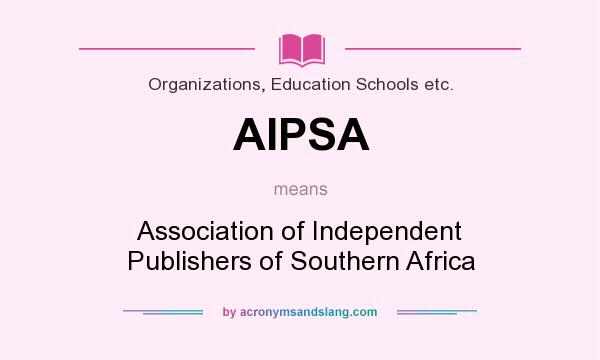 What does AIPSA mean? It stands for Association of Independent Publishers of Southern Africa