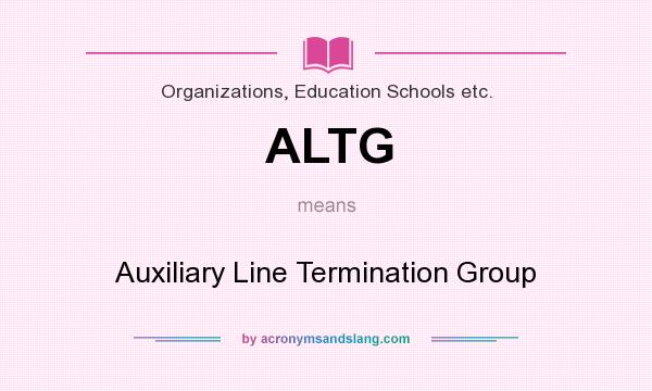 What does ALTG mean? It stands for Auxiliary Line Termination Group