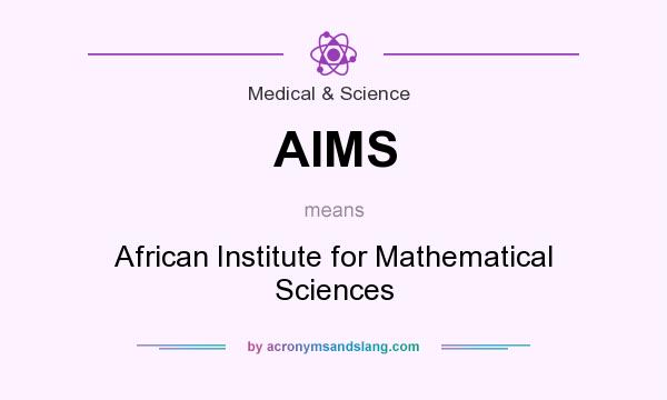 What does AIMS mean? It stands for African Institute for Mathematical Sciences