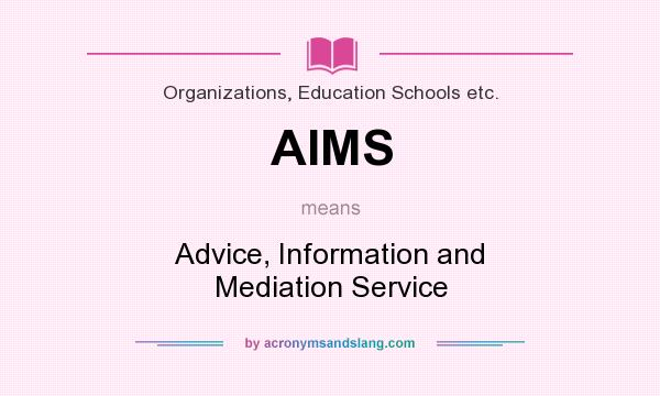 What does AIMS mean? It stands for Advice, Information and Mediation Service