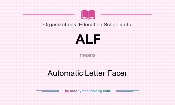 What does ALF mean? It stands for Automatic Letter Facer