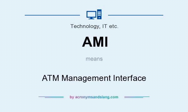 What does AMI mean? It stands for ATM Management Interface