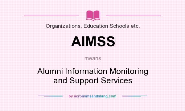 What does AIMSS mean? It stands for Alumni Information Monitoring and Support Services