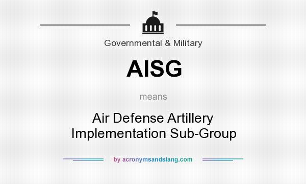 What does AISG mean? It stands for Air Defense Artillery Implementation Sub-Group