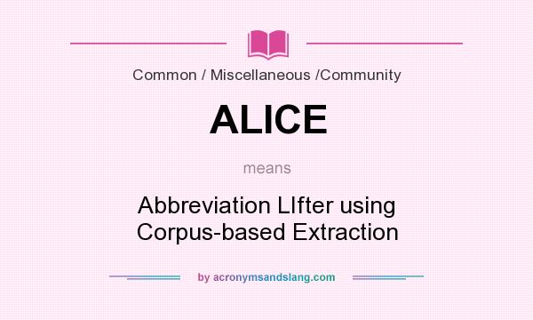 What does ALICE mean? It stands for Abbreviation LIfter using Corpus-based Extraction