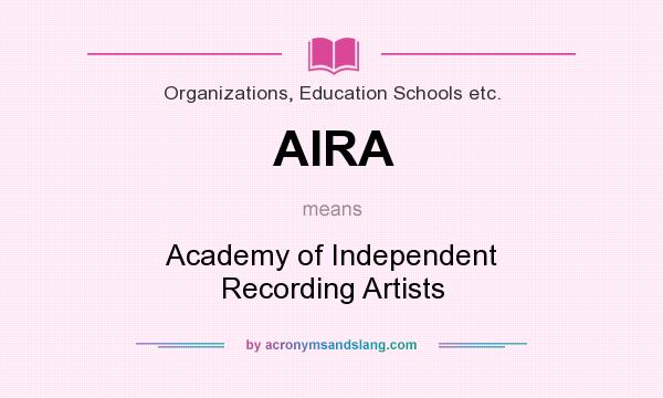 What does AIRA mean? It stands for Academy of Independent Recording Artists