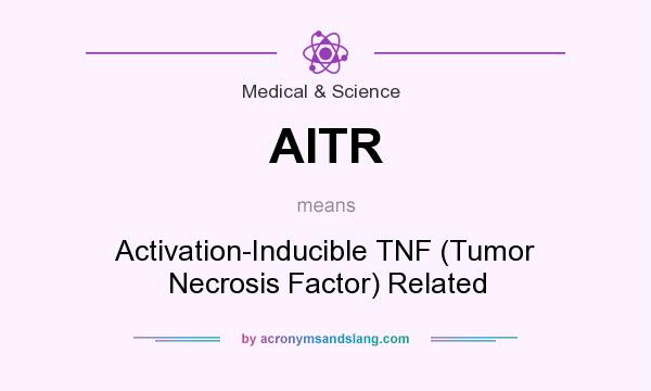 What does AITR mean? It stands for Activation-Inducible TNF (Tumor Necrosis Factor) Related