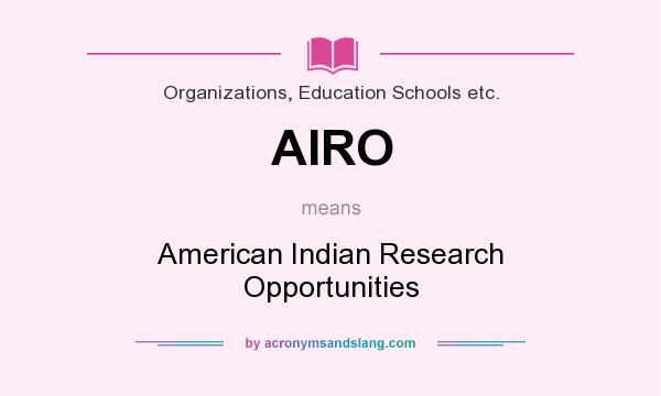 What does AIRO mean? It stands for American Indian Research Opportunities
