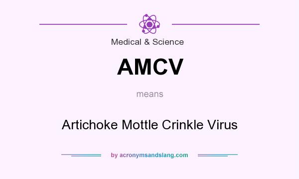 What does AMCV mean? It stands for Artichoke Mottle Crinkle Virus