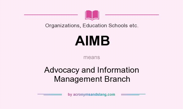 What does AIMB mean? It stands for Advocacy and Information Management Branch