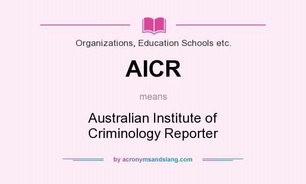 What does AICR mean? It stands for Australian Institute of Criminology Reporter