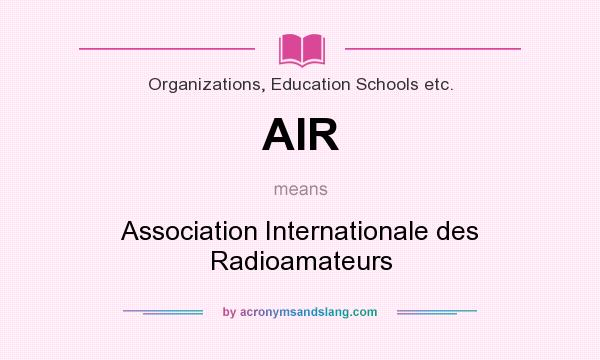 What does AIR mean? It stands for Association Internationale des Radioamateurs
