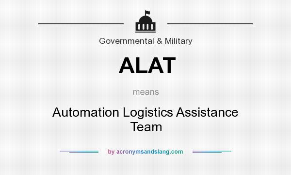 What does ALAT mean? It stands for Automation Logistics Assistance Team
