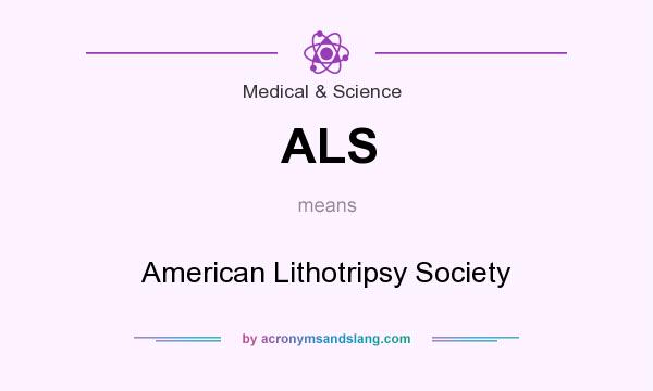 What does ALS mean? It stands for American Lithotripsy Society