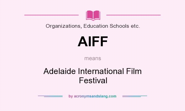What does AIFF mean? It stands for Adelaide International Film Festival
