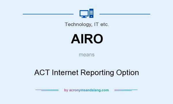 What does AIRO mean? It stands for ACT Internet Reporting Option