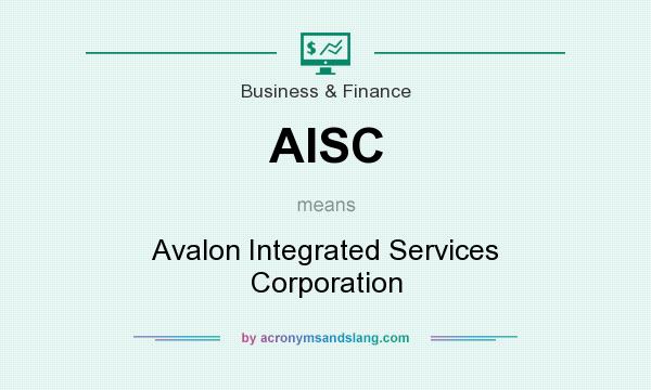 What does AISC mean? It stands for Avalon Integrated Services Corporation