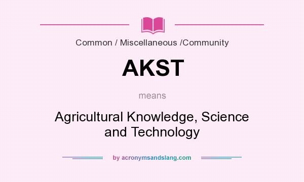 What does AKST mean? It stands for Agricultural Knowledge, Science and Technology