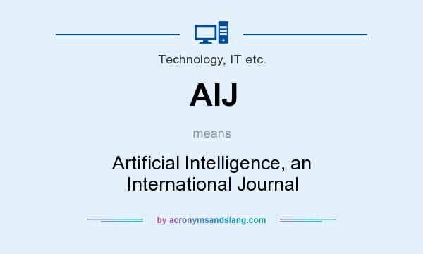 What does AIJ mean? It stands for Artificial Intelligence, an International Journal