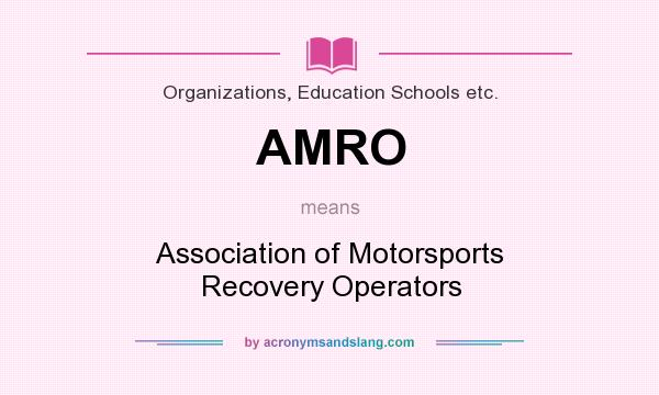 What does AMRO mean? It stands for Association of Motorsports Recovery Operators