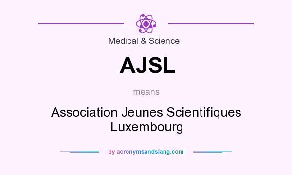 What does AJSL mean? It stands for Association Jeunes Scientifiques Luxembourg