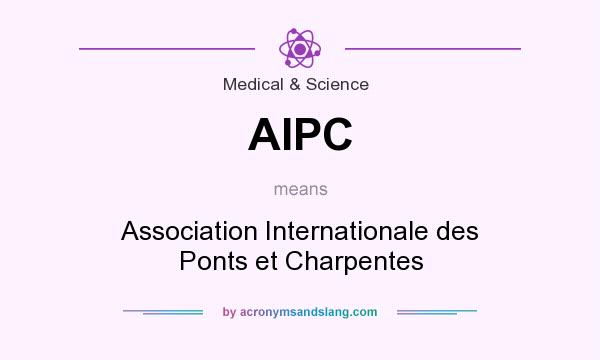 What does AIPC mean? It stands for Association Internationale des Ponts et Charpentes