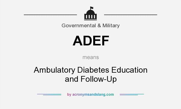 What does ADEF mean? It stands for Ambulatory Diabetes Education and Follow-Up